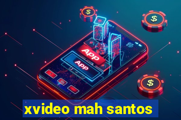 xvideo mah santos